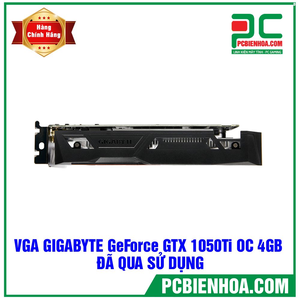 VGA GIGABYTE GeForce GTX 1050 Ti OC 4GB GDDR5 ( GV-N105TOC-4GD ) - ĐÃ QUA SỬ DỤNG