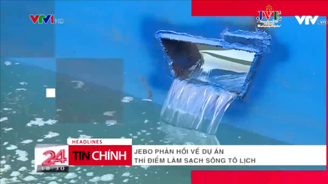 CHUYỂN ĐỘNG 24H VTV1 NGÀY 07/12/2019 JEBO PHẢN HỒI VỀ DỰ ÁN THÍ ĐIỂM LÀM SẠCH SÔNG TÔ LỊCH - JVE日越環境グループ株式会社(JVE Group)