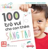 Cả nhà bên nhau. 100 trò vui cho con thêm sáng tạo