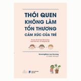 Thói quen không làm tổn thương cảm xúc của trẻ