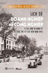 Lịch Sử Doanh Nghiệp Và Công Nghiệp Ở Sài Gòn Và Nam Kỳ Từ Giữa Thế Kỷ XIX Đến Năm 1945