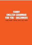 Funny Grammar For You - Beginners - Ngữ Pháp Tiếng Anh Vui Nhộn