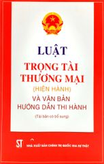 Luật trọng tài thương mại hiện hành (hiện hành) và văn bản hướng dẫn thi hành (Tái bản có bổ sung)