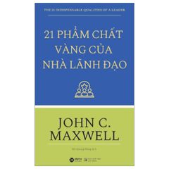 21 Phẩm Chất Vàng Của Nhà Lãnh Đạo (Tái Bản)