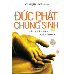 Đức Phật Và Chúng Sinh Các Pháp Hành Giải Thoát (Tái Bản)