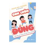 Con luôn đúng - Phản ứng của cha mẹ thay đổi giá trị của trẻ