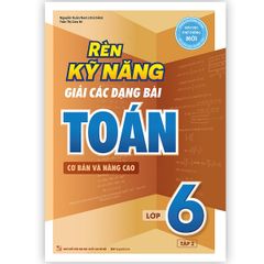 Rèn Kỹ Năng Giải Các Dạng Bài Toán (Cơ bản và Nâng cao) Lớp 6 - Tập 2