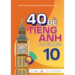 40 Đề Tiếng Anh Thi Vào Lớp 10