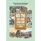 Đô thị Sài Gòn Chợ Lớn trước năm 1945 (Qua tài liệu lưu trữ)