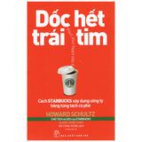 Dốc Hết Trái Tim - Cách Starbucks Xây Dựng Công Ty Bằng Từng Tách Cà Phê