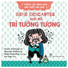 Ý Tưởng Lớn Dành Cho Các Triết Gia Nhỏ - Rene DesCartes Nói Về Trí Tưởng Tượng