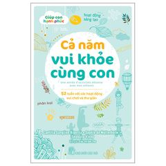 Giúp con hạnh phúc - Cả năm vui khỏe cùng con - 52 tuần với các hoạt động vui chơi và thư giãn