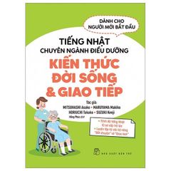 Tiếng Nhật chuyên ngành điều dưỡng dành cho người mới bắt đầu - Kiến thức đời sống & giao tiếp