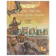 Lịch sử Việt Nam bằng tranh: Quang Trung đại phá quân Thanh (Bản màu, bìa cứng)