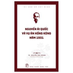 Di sản Hồ Chí Minh. Nguyễn Ái Quốc và vụ án Hồng Kông năm 1931