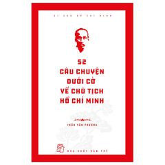 Di sản Hồ Chí Minh - 52 câu chuyện dưới cờ về Chủ tịch Hồ Chí Minh