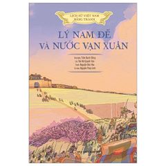 Lịch sử Việt Nam bằng tranh - Lý Nam đế và nước Vạn Xuân (Bản màu, bìa cứng)