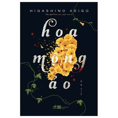 Hoa Mộng Ảo - Higashino Keigo