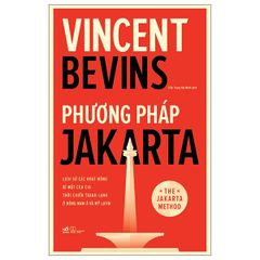 Phương Pháp Jakarta - Lịch Sử Các Hoạt Động Bí Mật Của CIA Thời Chiến Tranh Lạnh Ở Đông Nam Á Và Mỹ Latin