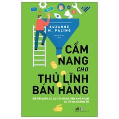 Cẩm Nang Cho Thủ Lĩnh Bán Hàng - Gỡ Rối Quản Lý, Xử Trí Nhân Viên Khó Nhằn Và Tối Đa Doanh Số