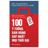 100 Ý Tưởng Bán Hàng Hay Nhất Mọi Thời Đại