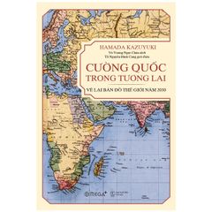 Cường Quốc Trong Tương Lai - Vẽ Lại Bản Đồ Thế Giới Năm 2030 (Tái bản)