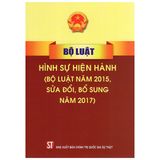 Bộ Luật Hình Sự Hiện Hành (Bộ Luật Năm 2015 - Sửa Đổi - Bổ Sung Năm 2017) (Tái Bản)