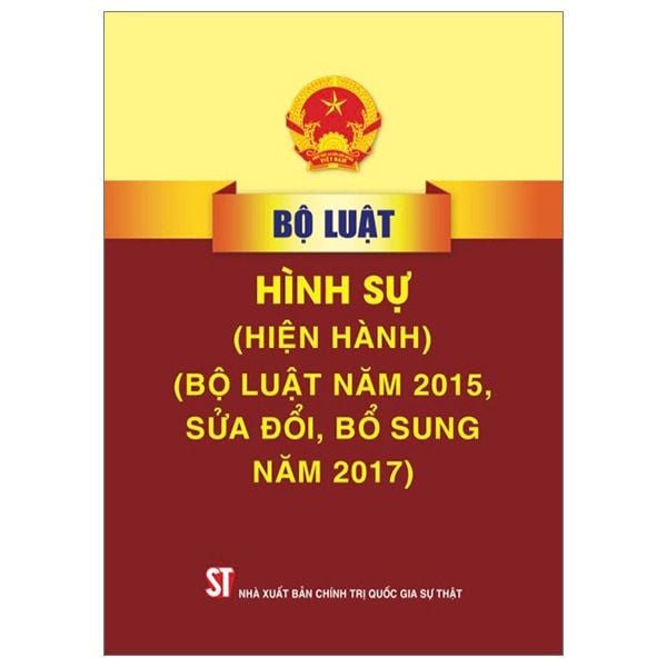 Bộ Luật Hình Sự (Hiện hành) (Bộ Luật Năm 2015, Sửa Đổi, Bổ Sung Năm 2017)