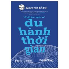 Einstein Bỏ Túi - 10 Bài Học Ngắn Về: Du Hành Thời Gian