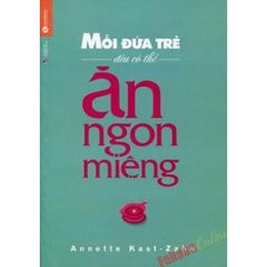 Sách Mỗi Đứa Trẻ Đều Có Thể Ăn Ngon Miệng