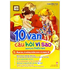 10 Vạn Câu Hỏi Vì Sao - Bạn Bè, Trường Mầm Non & Ngày Lễ (2022)