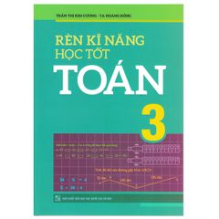 Rèn Kĩ Năng Học Tốt Toán 3 (Tái Bản)