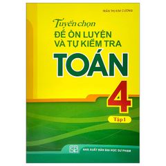 Tuyển Chọn Đề Ôn Luyện Và Tự Kiểm Tra Toán 4 - Tập 1