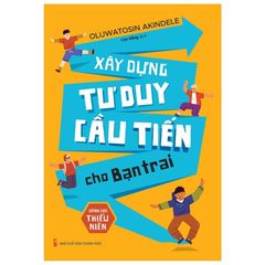 Xây dựng tư duy cầu tiến cho bạn trai - Dành cho thiếu niên