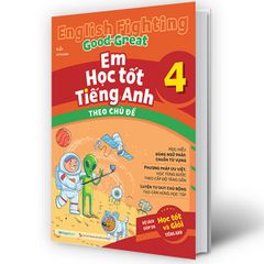 English Fighting Good and Great - Em học tốt tiếng Anh theo chủ đề lớp 4