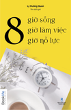 8 Giờ Sống, 8 Giờ Làm Việc, 8 Giờ Nỗ Lực