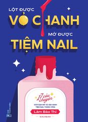 Lột Được Vỏ Chanh, Mở Được Tiệm Nail - 17 Câu Chuyện Giúp Bạn Mở Và Vận Hành Tiệm Nail Thành Công