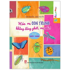 Ứ ừ, con ghét- Hóa ra côn trùng không đáng ghét mẹ nhỉ?