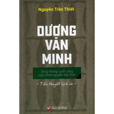 Dương Văn Minh - Tổng thống cuối cùng của chính quyền Sài Gòn