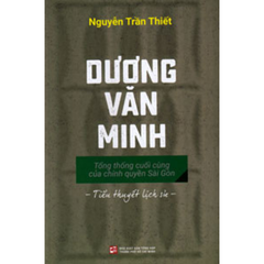 Dương Văn Minh - Tổng thống cuối cùng của chính quyền Sài Gòn