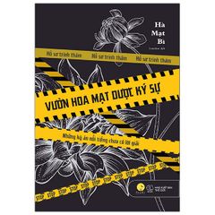 Vườn Hoa Mạt Dược Ký Sự - Những Kỳ Án Nổi Tiếng Chưa Có Lời Giải (Tái Bản)