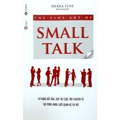 Sách The Fine Art Of Small Talk - Kỹ Năng Bắt Đầu, Duy Trì Cuộc Trò Chuyện Và Tạo Dựng Mạng Lưới Quan Hệ Xã Hội
