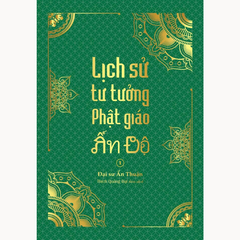 Lịch sử tư tưởng Phật giáo Ấn Độ 1 - Tổng tập Lịch sử Phật giáo Ấn Độ - Tập 5