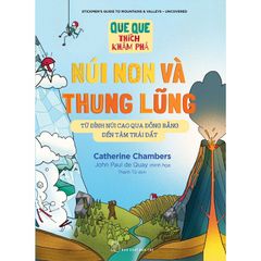 Que Que Thích Khám Phá - Núi Non Và Thung Lũng - Từ Đỉnh Núi Cao Qua Đồng Bằng Đến Tâm Trái Đất