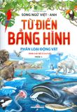 Từ Điển Bằng Hình: Phân Loại Động Vật - Phần 1 (Song Ngữ Việt - Anh) Dành Cho Trẻ Từ 0 - 6 Tuổi