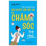 Cẩm Nang Nhi Khoa: Giải Quyết Nỗi Bất An Khi Chăm Sóc Trẻ Nhỏ