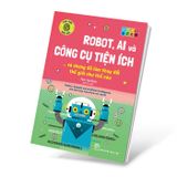 Háo hức học hỏi - STEM: Robot, A.I. và công cụ tiện ích… và chúng đã làm thay đổi thế giới như thế nào