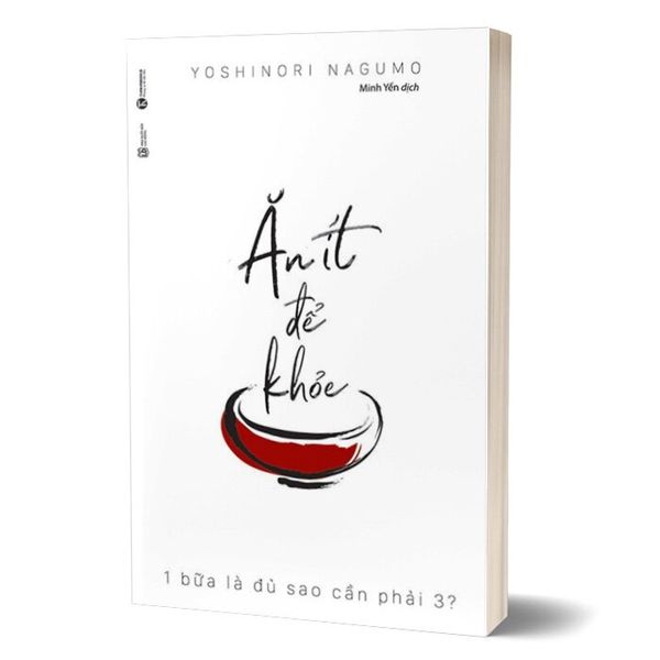 Ăn Ít Để Khỏe - 1 Bữa Là Đủ Sao Phải Cần 3 (Tái Bản 2024)