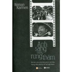 Sách Ánh Sáng Trong Rừng Thẳm (Bút Ký Của Nhà Làm Phim Tài Liệu Hàng Đầu Thế Kỷ XX Về Việt Nam)