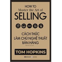 Cách Thức Làm Chủ Nghệ Thuật Bán Hàng